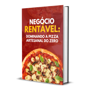 Negócio Rentável: Dominando a pizza artesanal do zero